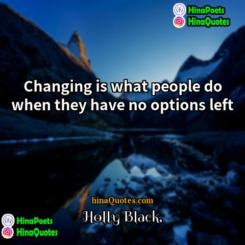 Holly Black Quotes | Changing is what people do when they
